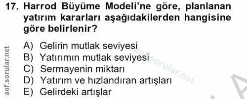 17. soru: Harrod Büyüme Modeli'ne göre, planlanan yatırım kararları aşağıdakilerden hangisine göre belirlenir? A) Gelirin mutla…