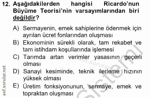 12. soru: Aşağıdakilerden hangisi Ricardo'nun Büyüme Teorisi'nin varsayımlarından biri değildir? A) Sermayenin, emek sahiplerin…