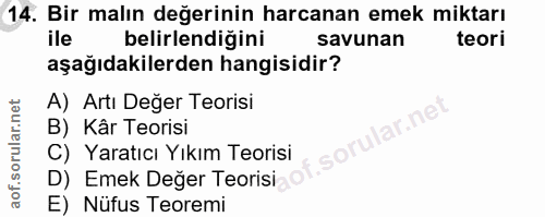 14. soru: Bir malın değerinin harcanan emek miktarı ile belirlendiğini savunan teori aşağıdakilerden hangisidir? A) Artı Değer…