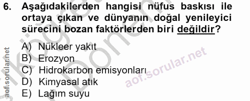 6. soru: Aşağıdakilerden hangisi nüfus baskısı ile ortaya çıkan ve dünyanın doğal yenileyici sürecini bozan faktörlerden biri…