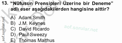13. soru: "Nüfusun Prensipleri Üzerine bir Deneme" adlı eser aşağıdakilerden hangisine aittir? A) Adam Smith B) J.M. Keynes C)…