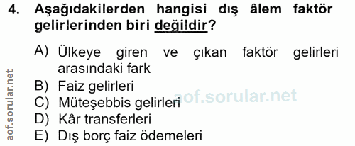 4. soru: Aşağıdakilerden hangisi dış âlem faktör gelirlerinden biri değildir? A) Ülkeye giren ve çıkan faktör gelirleri arasın…