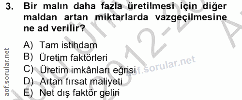 3. soru: Bir malın daha fazla üretilmesi için diğer maldan artan miktarlarda vazgeçilmesine ne ad verilir? A) Tam istihdam B)…