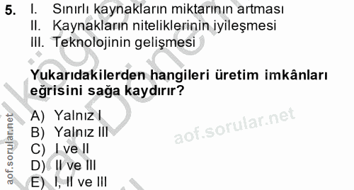 5. soru: l. Sınırlı kaynakların miktarının artması II. Kaynakların niteliklerinin iyileşmesi IlI. Teknolojinin gelişmesi Yukar…