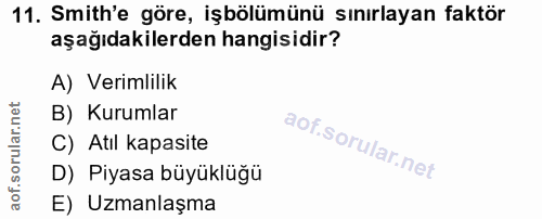 11. soru: Smith'e göre, işbölümünü sınırlayan faktör aşağıdakilerden hangisidir? A) Verimlilik B) Kurumlar C) Atıl kapasite D)…