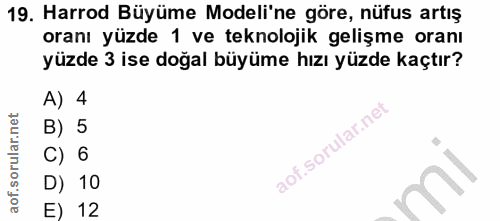 19. soru: Harrod Büyüme Modeli'ne göre, nüfus artış oranı yüzde 1 ve teknolojik gelişme oranı yüzde 3 ise doğal büyüme hızı yüz…