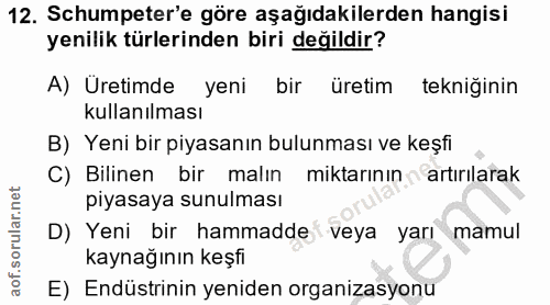 12. soru: Schumpeter'e göre aşağıdakilerden hangisi yenilik türlerinden biri değildir? A) Uretimde yeni bir üretim tekniğinin k…