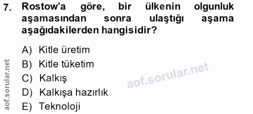 7. soru: Rostow'a göre, bir ülkenin olgunluk aşamasından sonra ulaştığı aşama aşağıdakilerden hangisidir? A) Kitle üretim B) K…