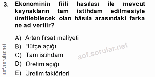 3. soru: Ekonominin fiili hasılası ile mevcut kaynakların tam istihdam edilmesiyle üretilebilecek olan hâsıla arasındaki farka…