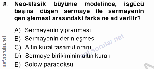 8. soru: Neo-klasik büyüme modelinde, işgücü başına düşen sermaye ile sermayenin genişlemesi arasındaki farka ne ad verilir? A…