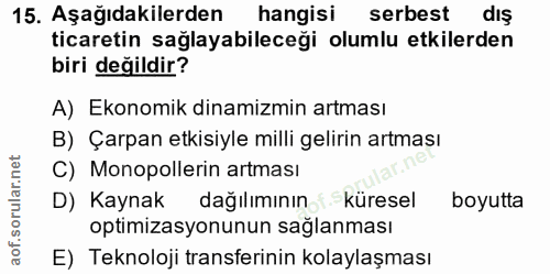 15. soru: Aşağıdakilerden hangisi serbest dış ticaretin sağlayabileceği olumlu etkilerden biri değildir? A) Ekonomik dinamizmin…