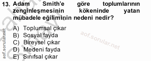 13. soru: Adam Smith'e göre toplumlarının zenginleşmesinin kökeninde yatan mübadele eğiliminin nedeni nedir? A) Toplumsal çıkar…