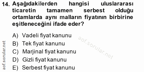 14. soru: Aşağıdakilerden hangisi uluslararası ticaretin tamamen serbest olduğu ortamlarda aynı malların fiyatının birbirine eş…