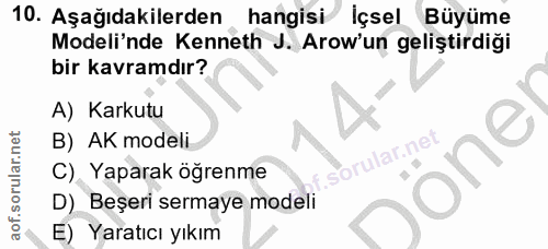 10. soru: Aşağıdakilerden hangisi içsel Büyüme Modeli'nde Kenneth J. Arow'un geliştirdiği bir kavramdır? A) Karkutu B) AK model…