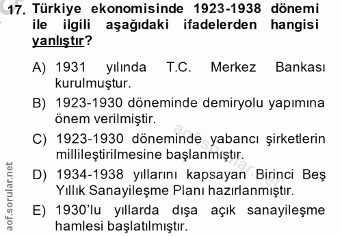 17. soru: Türkiye ekonomisinde 1923-1938 dönemi ile ilgili aşağıdaki ifadelerden hangisi yanlıştır? A) 1931 yılında T.C. Merkez…