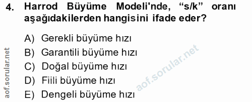 4. soru: Harrod Büyüme Modeli'nde, "s/k" oranı aşağıdakilerden hangisini ifade eder? A) Gerekli büyüme hızı B) Garantili büyüm…