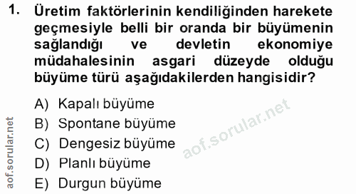 1. soru: Uretim faktörlerinin kendiliğinden harekete geçmesiyle belli bir oranda bir büyümenin sağlandığı ve devletin ekonomiy…