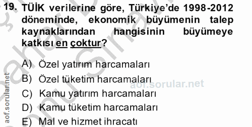 19. soru: TÜİK verilerine göre, Türkiye'de 1998-2012 döneminde, ekonomik büyümenin talep kaynaklarından hangisinin büyümeye kat…