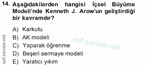 14. soru: Aşağıdakilerden hangisi İçsel Büyüme Modeli'nde Kenneth J. Arow'un geliştirdiği bir kavramdır? A) Karkutu B) AK model…