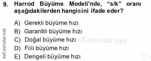 9. soru: Harrod Büyüme Modeli'nde, "s/k" oranı aşağıdakilerden hangisini ifade eder? A) Gerekli büyüme hızı B) Garantili büyüm…