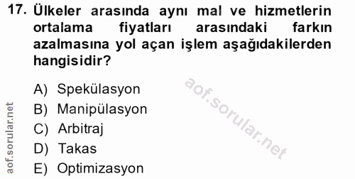 17. soru: Ülkeler arasında aynı mal ve hizmetlerin ortalama fiyatları arasındaki farkın azalmasına yol açan işlem aşağıdakilerd…