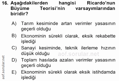 16. soru: Aşağıdakilerden hangisi Ricardo'nun Büyüme Teorisi'nin varsayımlarından biridir? A) Tarım kesiminde artan verimler ya…