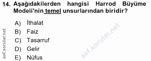 14. soru: Aşağıdakilerden hangisi Harrod Büyüme Modeli'nin temel unsurlarından biridir? A) Ithalat B) Faiz Tasarruf D) Gelir E)…