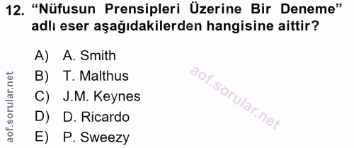 12. soru: "Nüfusun Prensipleri Üzerine Bir Deneme" adlı eser aşağıdakilerden hangisine aittir? A) A. Smith B) T. Malthus C) J.M…