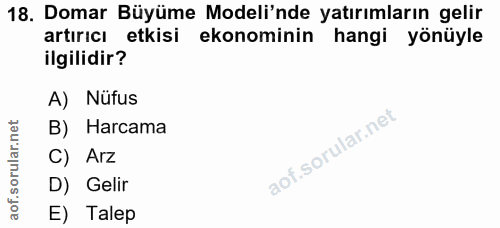 18. soru: Domar Büyüme Modeli'nde yatırımların gelir artırıcı etkisi ekonominin hangi yönüyle ilgilidir? A) Nüfus B) Harcama C)…