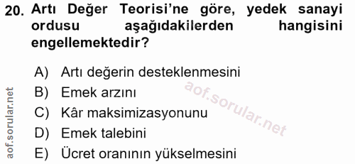 20. soru: Artı Değer Teorisi'ne göre, yedek sanayi ordusu aşağıdakilerden hangisini engellemektedir? A) Artı değerin desteklenm…