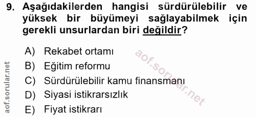 9. soru: Aşağıdakilerden hangisi sürdürülebilir ve yüksek bir büyümeyi sağlayabilmek için gerekli unsurlardan biri değildir? A…