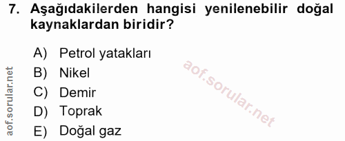 7. soru: Aşağıdakilerden hangisi yenilenebilir doğal kaynaklardan biridir? A) Petrol yatakları B) Nikel C) Demir D) Toprak E)…