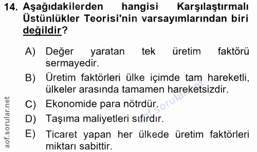 14. soru: Aşağıdakilerden hangisi Karşılaştırmalı Ustünlükler Teorisi'nin varsayımlarından biri değildir? A) Değer yaratan tek…