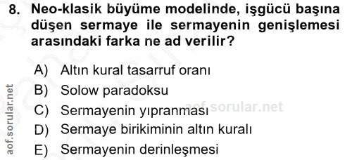 8. soru: Neo-klasik büyüme modelinde, işgücü başına düşen sermaye ile sermayenin genişlemesi arasındaki farka ne ad verilir? A…