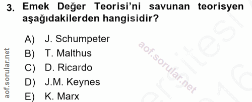 3. soru: Emek Değer Teorisi'ni savunan teorisyen aşağıdakilerden hangisidir? J. Schumpeter B) T. Malthus C) D. Ricardo D) J.M.…