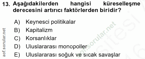 13. soru: Aşağıdakilerden hangisi küreselleşme derecesini artırıcı faktörlerden biridir? A) Keynesci politikalar B) Kapitalizm…