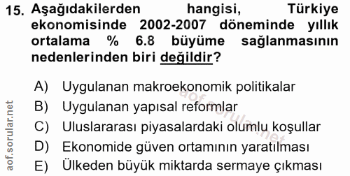 15. soru: Aşağıdakilerden hangisi, Türkiye ekonomisinde 2002-2007 döneminde yıllık ortalama % 6.8 büyüme sağlanmasının nedenler…