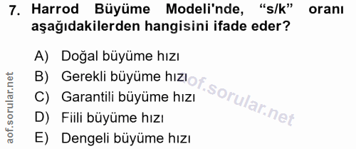 7. soru: Harrod Büyüme Modeli'nde, "s/k" oranı aşağıdakilerden hangisini ifade eder? A) Doğal büyüme hızı B) Gerekli büyüme hı…