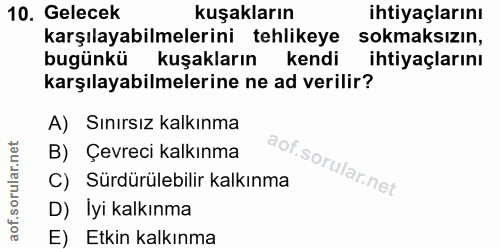 10. soru: Gelecek kuşakların ihtiyaçlarını karşılayabilmelerini tehlikeye sokmaksızın, bugünkü kuşakların kendi ihtiyaçlarını k…