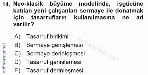 14. soru: Neo-klasik büyüme modelinde, işgücüne katılan yeni çalışanları sermaye ile donatmak için tasarrufların kullanılmasına…