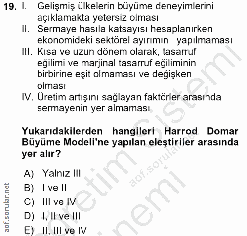 19. soru: I. Gelişmiş ülkelerin büyüme deneyimlerini açıklamakta yetersiz olması II. Sermaye hasıla katsayısı hesaplanırken eko…