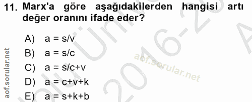 11. soru: Marx'a göre aşağıdakilerden hangisi artı değer oranını ifade eder? A) a = s/v B) a = S/C aof.gorular.net C) a = s/c+v…