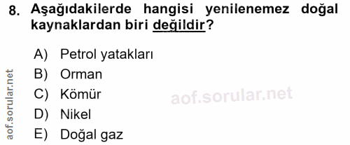 8. soru: Aşağıdakilerde hangisi yenilenemez doğal kaynaklardan biri değildir? A) Petrol yatakları B) Orman C) Kömür D) Nikel a…