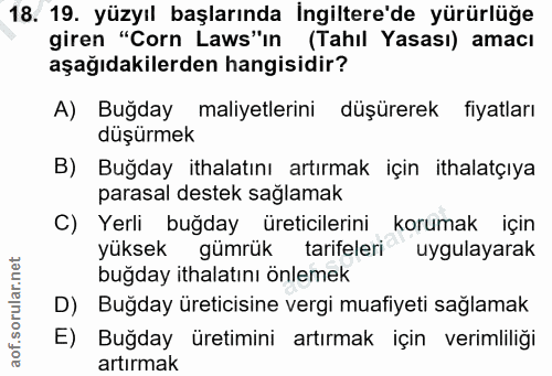 18. soru: 19. yüzyıl başlarında İngiltere'de yürürlüğe giren "Corn Laws"in (Tahil Yasası) amacı aşağıdakilerden hangisidir? A)…