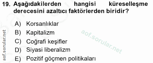 19. soru: Aşağıdakilerden hangisi küreselleşme derecesini azaltıcı faktörlerden biridir? A) Korsanlıklar B) Kapitalizm C) Coğra…