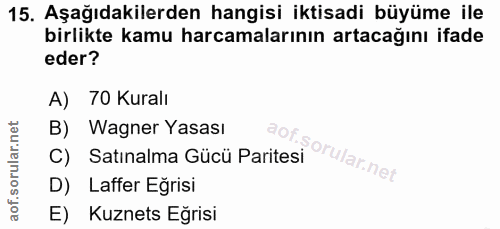 15. soru: Aşağıdakilerden hangisi iktisadi büyüme ile birlikte kamu harcamalarının artacağını ifade eder? A) 70 Kuralı B) Wagne…