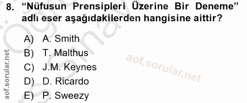 8. soru: "Nüfusun Prensipleri Üzerine Bir Deneme" adlı eser aşağıdakilerden hangisine aittir? A. Smith B) T. Malthus C) J.M. K…