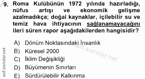 9. soru: Roma Kulübünün 1972 yılında hazırladığı, nüfus artışı ve ekonomik gelişme azalmadıkça; doğal kaynaklar, içilebilir su…