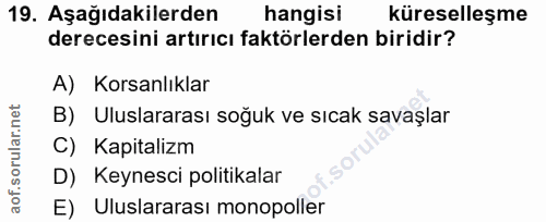 19. soru: Aşağıdakilerden hangisi küreselleşme derecesini artırıcı faktörlerden biridir? A) Korsanlıklar B) Uluslararası soğuk…