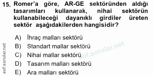 15. soru: Romer'a göre, AR-GE sektöründen aldığı tasarımları kullanarak, nihai sektörün kullanabileceği dayanıklı girdiler üret…